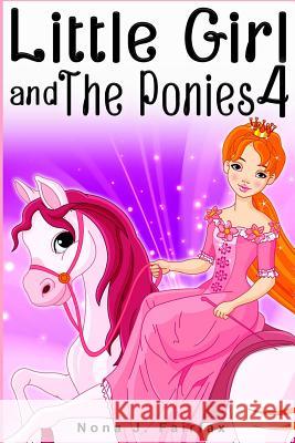 Little Girl and the Ponies Book 4: Children's Read Along Books- Daytime Naps and Bedtime Stories: Bedtime Stories for Girls, Princess Books Nona J. Fairfax 9781536952421 