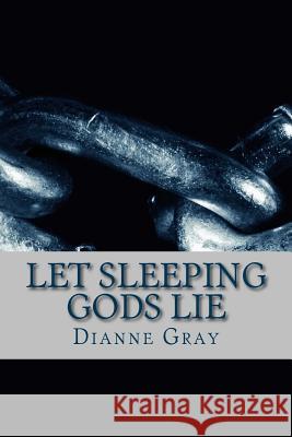 Let Sleeping Gods Lie Dianne F. Gray 9781536952780