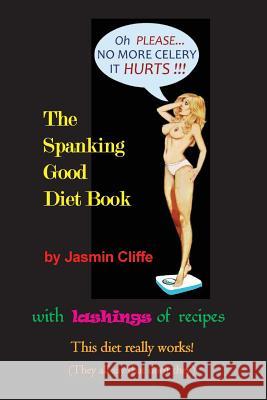 The Spanking Good Diet Book Jasmin Cliffe Steve Kingston 9781536952797