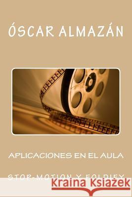 Aplicaciones en el aula Stop-motion y Foldify Arrebola, Oscar Almazan 9781536953046 Createspace Independent Publishing Platform