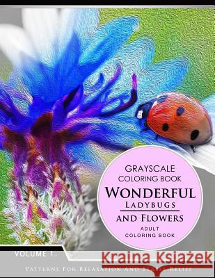Wonderful Ladybugs and Flowers Book 1: Grayscale coloring books for adults Relaxation (Adult Coloring Books Series, grayscale fantasy coloring books) Grayscale Fantasy Publishing 9781536953701 Createspace Independent Publishing Platform