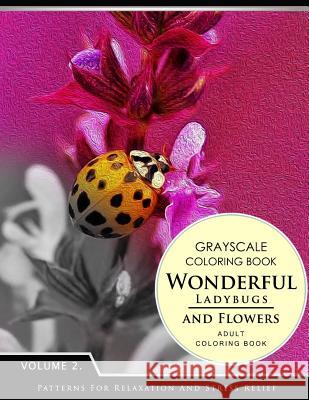 Wonderful Ladybugs and Flowers Books 2: Grayscale coloring books for adults Relaxation (Adult Coloring Books Series, grayscale fantasy coloring books) Grayscale Fantasy Publishing 9781536953732 Createspace Independent Publishing Platform