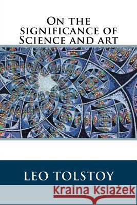 On the significance of Science and art Tolstoy, Leo 9781536954166 Createspace Independent Publishing Platform