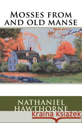 Mosses from and old manse Hawthorne, Nathaniel 9781536954258 Createspace Independent Publishing Platform