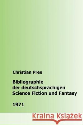 Bibliographie der deutschsprachigen Science Fiction und Fantasy 1971 Pree, Christian 9781536955248