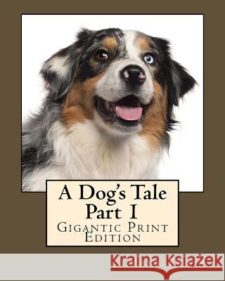 A Dog's Tale - Part 1: Gigantic Print Edition Twain Mark 9781536955774