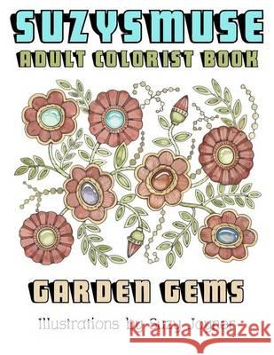 SuzysMuse: Adult Colorist Book: Garden Gems Joyner, Suzy 9781536955842