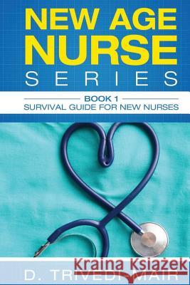 Survival Guide for New Nurses Dipa Trivedi-Mair 9781536956092