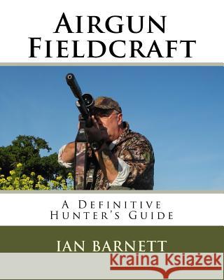 Airgun Fieldcraft: A Definitive hunter's guide Allen, Nigel 9781536956573 Createspace Independent Publishing Platform