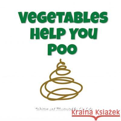 Vegetables Help You Poo Liz Lele Liz Lele 9781536956726 Createspace Independent Publishing Platform