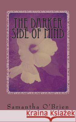 The Darker Side Of Mind: My Midnight Thoughts Samantha J. O'Brien 9781536957808 Createspace Independent Publishing Platform