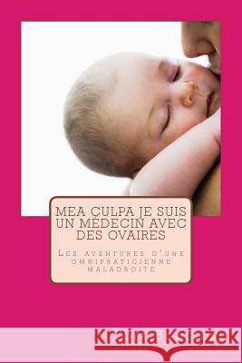 Mea culpa je suis un médecin avec des ovaires Boggioni, Toya 9781536958416 Createspace Independent Publishing Platform