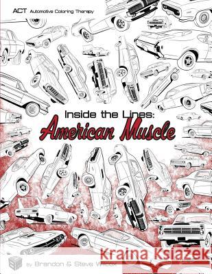 Inside the Lines: American Muscle: Adult Automotive Coloring Therapy Steven Wilcox Brandon Wilcox 9781536959475 Createspace Independent Publishing Platform