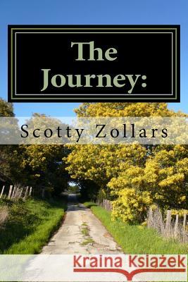The Journey: : Traveling to a New Life Through Poetry Scotty Zollars 9781536959666 Createspace Independent Publishing Platform