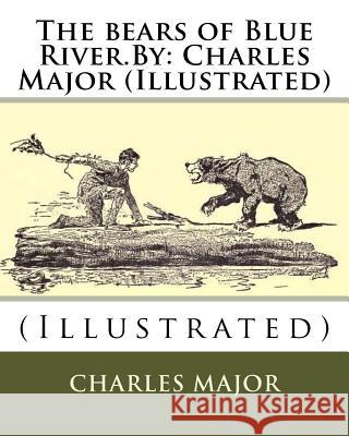 The bears of Blue River.By: Charles Major (Illustrated) Frost, A. B. 9781536959987 Createspace Independent Publishing Platform