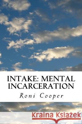 Intake: Mental Incarceration Roni Cooper 9781536960709