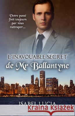 L'inavouable secret de Mr Ballantyne Lucia, Isabel 9781536961126 Createspace Independent Publishing Platform