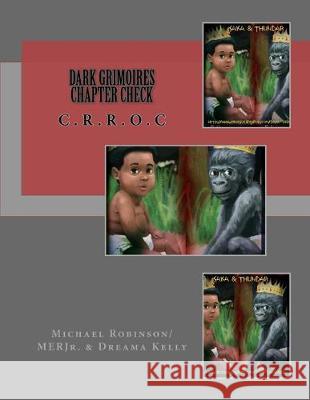 Dark Grimoires Chapter Check: C.R.R.O.C Dreama T. Kelly Michael E. Robinson/Merjr 9781536961355 Createspace Independent Publishing Platform