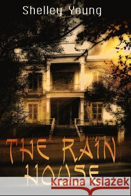 The Rain House Shelley Young 9781536961799 Createspace Independent Publishing Platform