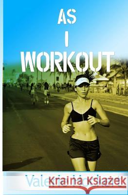 As I Workout Valerie Hockert 9781536963007 Createspace Independent Publishing Platform