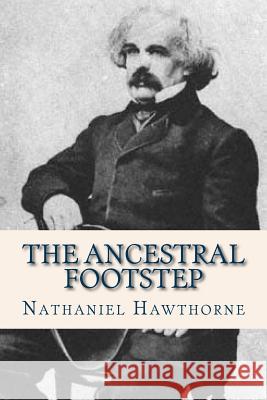 The Ancestral Footstep Hawthorne Nathaniel                      Ravell 9781536963168 Createspace Independent Publishing Platform