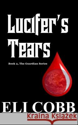 Lucifer's Tears Eli Cobb 9781536963427 Createspace Independent Publishing Platform