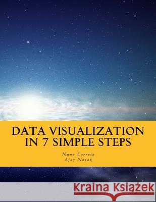 Data Visualization In 7 Simple Steps: Learn The Art and Science of Effective Data Visualization in Seven Simple Steps Nayak, Ajay 9781536964127