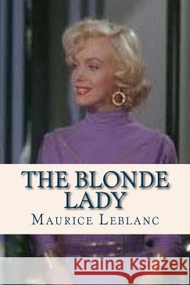 The Blonde Lady Maurice LeBlanc Ravell                                   Alexander Teixeir 9781536964820 Createspace Independent Publishing Platform