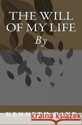 The Will Of My Life Kenneth L. Daye 9781536964936 Createspace Independent Publishing Platform