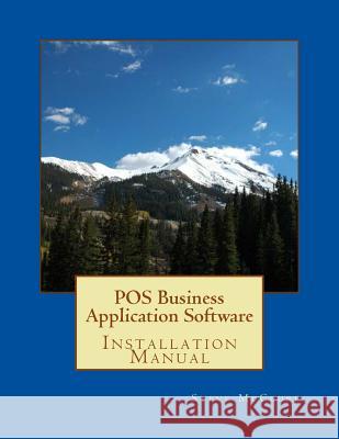 POS Business Application Software: Installation McClure, Steve 9781536965421 Createspace Independent Publishing Platform