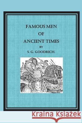 Famous Men of Ancient Times S. G. Goodrich 9781536965513 Createspace Independent Publishing Platform