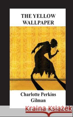 The Yellow Wallpaper Charlotte Perkins Gilman 9781536966145 Createspace Independent Publishing Platform