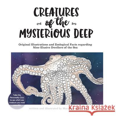 Creatures of the Mysterious Deep: Original illustrations and zoological facts regarding nine elusive dwellers of the sea Lovgren, Maryrose 9781536966213 Createspace Independent Publishing Platform