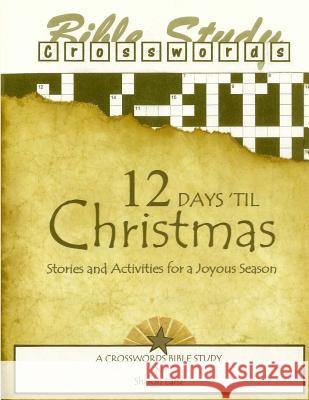 Crosswords Bible Study: 12 Days 'Til Christmas Stories and Activities for a Joyous Season Lanz, Sharon 9781536968040 Createspace Independent Publishing Platform