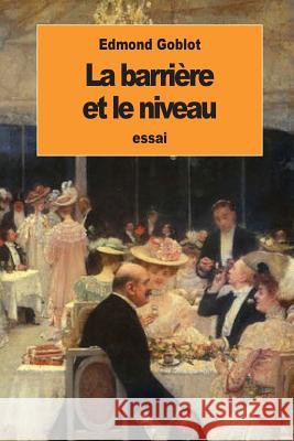 La barrière et le niveau: Étude sociologique sur la bourgeoisie française moderne Goblot, Edmond 9781536968200 Createspace Independent Publishing Platform