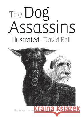 The Dog Assassins Illustrated: The Adventures of Llewelyn and Gelert Book Two MR David Bell 9781536968644 Createspace Independent Publishing Platform