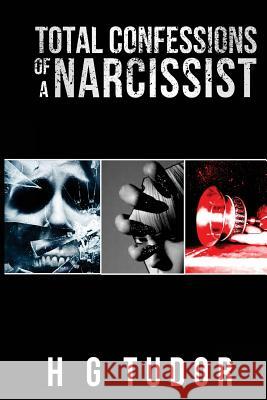 Total Confessions of a Narcissist H. G. Tudor 9781536969573 Createspace Independent Publishing Platform