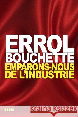 Emparons-Nous de l'Industrie Bouchette, Errol 9781536970012