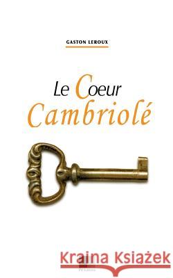 Le coeur cambriolé LeRoux, Gaston 9781536972047 Createspace Independent Publishing Platform