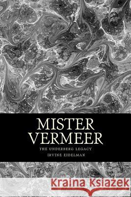 Mister Vermeer Irvine J. Eidelman 9781536972894