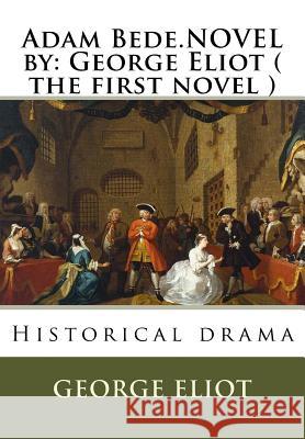 Adam Bede.NOVEL by: George Eliot ( the first novel ): Historical drama Eliot, George 9781536973426 Createspace Independent Publishing Platform