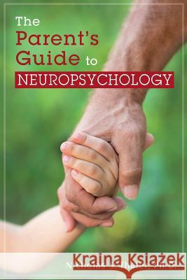 The Parent's Guide to Neuropsychology Ph. D. Nicholas S. Thaler 9781536973822