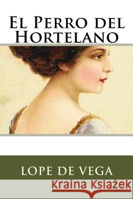 El Perro del Hortelano Lope D 9781536974683 Createspace Independent Publishing Platform