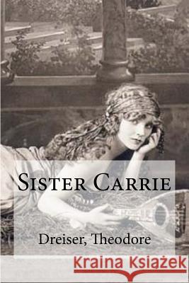 Sister Carrie Dreiser Theodore Edibooks 9781536975826 Createspace Independent Publishing Platform