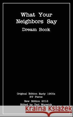 What Your Neighbors Say: Dream Book R. V. Pierce Tarl Warwick 9781536976106 Createspace Independent Publishing Platform