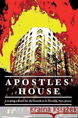 Apostles' House: Creating a home for the homeless in Newark, New Jersey Duff, Eric T. 9781536978520 Createspace Independent Publishing Platform