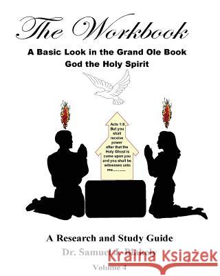 The Workbook, A Basic Look in the Grand Ole Book, God the Holy Spirit: A Research and Study Guide, Volume 4 Samuel James Blakely 9781536979732
