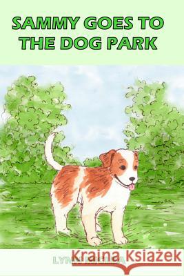 Sammy Goes to the Dog Park Lynn Miclea 9781536979954 Createspace Independent Publishing Platform