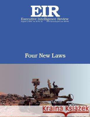 Four New Laws: Executive Intelligence Review; Volume 43, Issue 32 Lyndon H. Larouch 9781536980264 Createspace Independent Publishing Platform