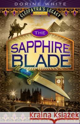 The Sapphire Blade: Cleopatra's Legacy 4 Dorine White Dale Pease 9781536980837 Createspace Independent Publishing Platform